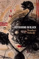 Book cover of Refiguring in Black by Tendayi Sithole