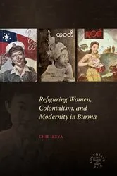 Book cover of Refiguring Women, Colonialism, and Modernity in Burma by Chie Ikeya