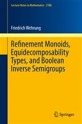 Book cover of Refinement Monoids, Equidecomposability Types, and Boolean Inverse Semigroups by Friedrich Wehrung