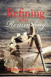 Book cover of Refining and Reminding - A Devotional Study of Numbers and Deuteronomy by Warren A Henderson