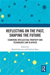 Book cover of Reflecting on the Past, Shaping the Future: Examining Intellectual Property and Technology Law in Africa by Bukola Faturoti