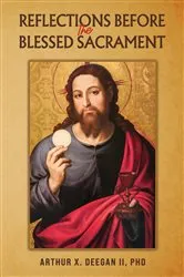 Book cover of Reflections Before the Blessed Sacrament by Deegan II, PhD, Arthur X.