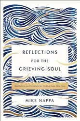 Book cover of Reflections for the Grieving Soul by Mike Nappa