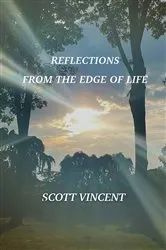 Book cover of Reflections from the Edge of Life by Scott Vincent