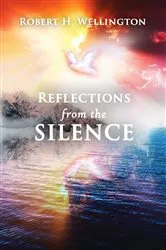 Book cover of Reflections from the Silence by Wellington, Robert, H