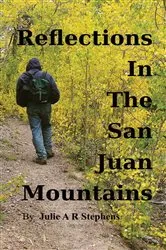 Book cover of Reflections In The San Juan Mountains by Julie Stephens