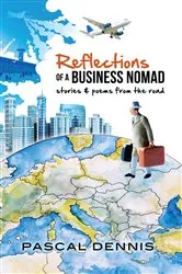 Book cover of Reflections of a Business Nomad by Pascal Dennis