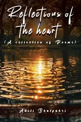 Book cover of Reflections of the Heart (A collection of Poems) by Aditi Bhatpahr
