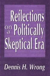 Book cover of Reflections on a Politically Skeptical Era by Dennis Wrong