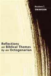 Book cover of Reflections on Biblical Themes by an Octogenarian by Reuben J. Swanson
