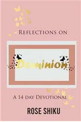 Book cover of Reflections on Dominion Devotional by Rose Shiku