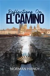 Book cover of Reflections On El Camino by Norman Handy