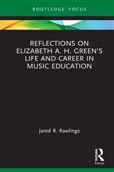 Book cover of Reflections on Elizabeth A. H. Green’s Life and Career in Music Education by Jared R. Rawlings