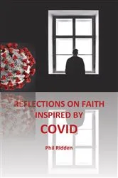 Book cover of REFLECTIONS ON FAITH INSPIRED BY COVID by Phil Ridden