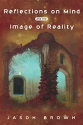 Book cover of Reflections on Mind and the Image of Reality by Jason Brown