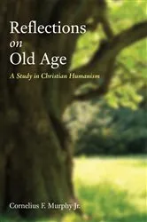 Book cover of Reflections on Old Age by Cornelius F.Jr. Murphy