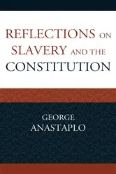 Book cover of Reflections on Slavery and the Constitution by George Anastaplo