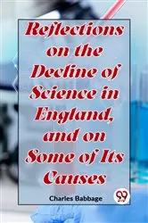 Book cover of Reflections On The Decline Of Science In England, And On Some Of Its Causes by Charles Babbage