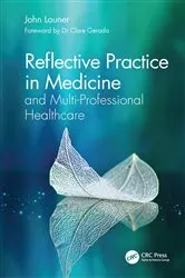 Book cover of Reflective Practice in Medicine and Multi-Professional Healthcare by John Launer
