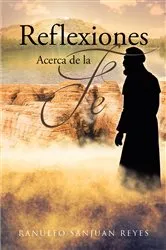 Book cover of Reflexiones Acerca de la Fe by Ranulfo Sanjuan Reyes