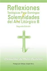 Book cover of Reflexiones Teológicas Para Domingos Y Solemnidades Del Año Litúrgico B by Clemente de Dios Oyafemi