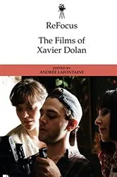 Book cover of ReFocus: The Films of Xavier Dolan by Andrée Lafontaine