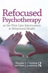 Book cover of Refocused Psychotherapy as the First Line Intervention in Behavioral Health by Nicholas A Cummings