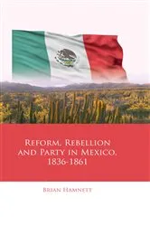 Book cover of Reform, Rebellion and Party in Mexico, 1836–1861 by Brian Hamnett