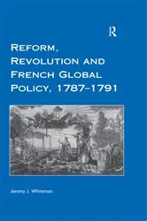 Book cover of Reform, Revolution and French Global Policy, 1787-1791 by Jeremy J. Whiteman