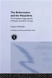 Book cover of Reformation and the Visual Arts by Sergiusz Michalski