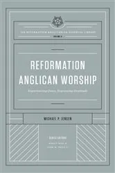 Book cover of Reformation Anglican Worship (The Reformation Anglicanism Essential Library, Volume 4) by Michael Jensen