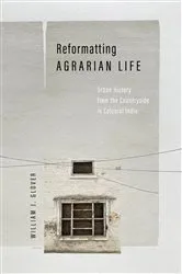 Book cover of Reformatting Agrarian Life by William J. Glover