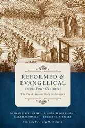 Book cover of Reformed and Evangelical across Four Centuries by Nathan Feldmeth