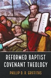 Book cover of Reformed Baptist Covenant Theology by Phillip D. R. Griffiths