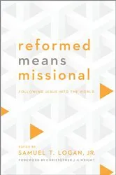 Book cover of Reformed Means Missional by Logan, Jr., Samuel T.
