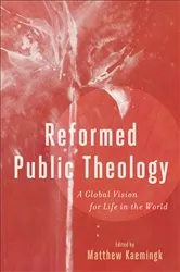 Book cover of Reformed Public Theology by Matthew Kaemingk