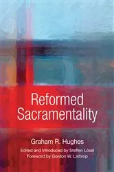 Book cover of Reformed Sacramentality by Graham R. Hughes