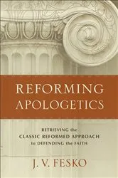 Book cover of Reforming Apologetics by J. V. Fesko
