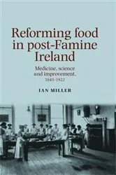 Book cover of Reforming food in post-Famine Ireland by Ian Miller