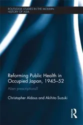 Book cover of Reforming Public Health in Occupied Japan, 1945-52 by Christopher Aldous