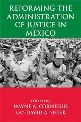 Book cover of Reforming the Administration of Justice in Mexico by Wayne A. Cornelius