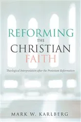 Book cover of Reforming the Christian Faith by Mark W. Karlberg