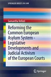 Book cover of Reforming the Common European Asylum System — Legislative developments and judicial activism of the European Courts by Samantha Velluti