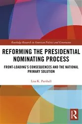 Book cover of Reforming the Presidential Nominating Process by Lisa K. Parshall