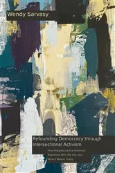 Book cover of Refounding Democracy through Intersectional Activism by Wendy Sarvasy