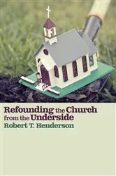 Book cover of Refounding the Church from the Underside by Robert Thornton Henderson