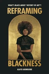 Book cover of Reframing Blackness by Alayo Akinkugbe