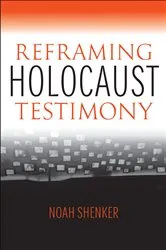 Book cover of Reframing Holocaust Testimony by Noah Shenker