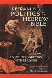 Book cover of Reframing Politics in the Hebrew Bible by Mira Morgenstern