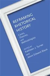 Book cover of Reframing Rhetorical History by Kathleen J. Turner
